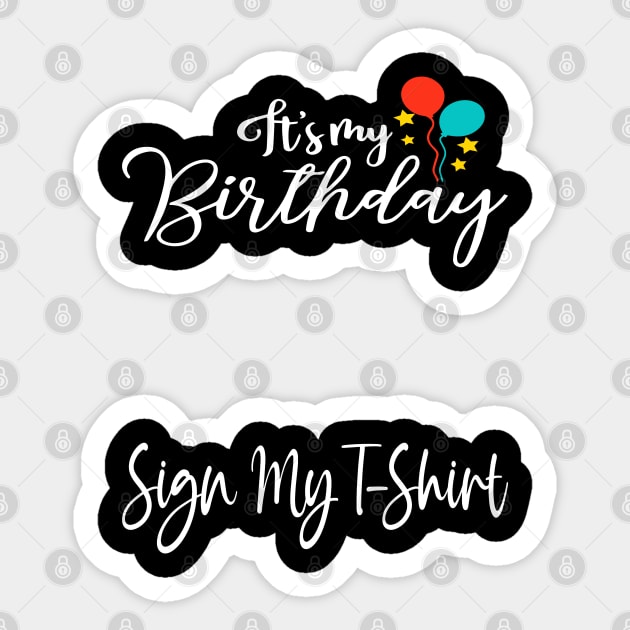 It's My Birthday Sign My T-Shirt Funny Birthday Quote Attention Make, Birthday kid Sticker by DesignHND